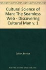 Cultural Science of Man The Seamless Web  Discovering Cultural Man v 1