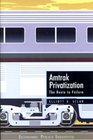 Amtrak Privatization The Route to Failure