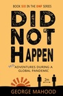 Did Not Happen Book Six in the DNF Series Misadventures During a Global Pandemic