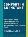 Comfort in an Instant 75 Comfort Food Favorites for Your Pressure Cooker Multicooker and Instant Pot
