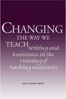 Changing the Way We Teach Writing and Resistance in the Training of Teaching Assistants