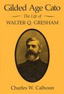 Gilded Age Cato The Life of Walter Q Gresham
