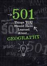 501 Things You Should Have Learned About Geography