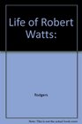 Life of Robert Watts