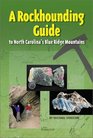 A Rockhounding Guide: To North Carolina's Blue Ridge Mountains