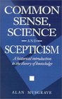 Common Sense Science and Scepticism  A Historical Introduction to the Theory of Knowledge