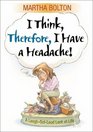 I Think, Therefore I Have a Headache: A Laugh-Out-Loud Look at Life
