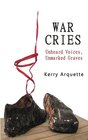 War Cries Unheard Voices Unmarked Graves