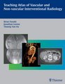 Teaching Atlas of Vascular and NonVascular Interventional Radiology