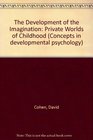 The Development of Imagination The Private Worlds of Childhood