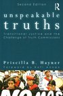 Unspeakable Truths Transitional Justice and the Challenge of Truth Commissions