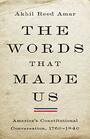 The Words That Made Us America's Constitutional Conversation 17601840