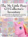 The My Little Pony G3 Collector's Inventory an unofficial full color illustrated guide to the third generation of MLP including all ponies playsets and accessories from 2003 to the present