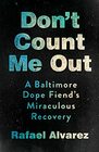 Don't Count Me Out A Baltimore Dope Fiend's Miraculous Recovery