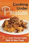 Cooking Under Pressure  Easy Pressure Cooker Meals for Busy People