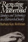 Recreating Motherhood Ideology and Technology in a Patriarchal Society