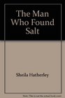 The Man Who Found Salt
