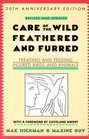 Care of the Wild Feathered and Furred Treating and Feeding Injured Birds and Animals
