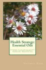 Health Strategy Essential Oils Learning to use one of nature's oldest and most powerful pharmacies  essential oils