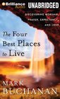 The Four Best Places to Live Discovering Worship Prayer Expectancy and Love