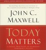 Today Matters : 12 Daily Practices to Guarantee Tomorrow's Success