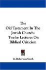 The Old Testament In The Jewish Church Twelve Lectures On Biblical Criticism