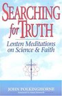 Searching For Truth Lenten Meditations on Science and Faith