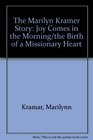 The Marilyn Kramer Story Joy Comes in the Morning/the Birth of a Missionary Heart