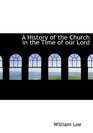 A History of the Church in the Time of our Lord