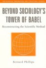 Beyond Sociology's Tower of Babel Reconstructing the Scientific Method