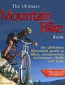 The Ultimate Mountain Bike Book The Definitive Illustrated Guide to Bikes Components Techniques Thrills and Trails