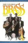 The Canadian Brass Book  The Story of the World's Favorite Brass Ensemble