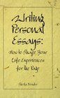 Writing Personal Essays How to Shape Your Life Experiences for the Page