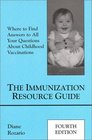 The Immunization Resource Guide  Where to Find Answers to All Your Questions about Childhood Vaccinations