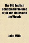 The Old English Gentleman  Or the Fields and the Woods