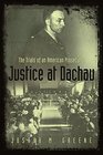 Justice at Dachau The Trials of an American Prosecutor