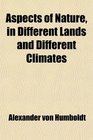 Aspects of Nature in Different Lands and Different Climates