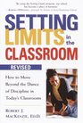 Setting Limits in the Classroom Revised  How to Move Beyond the Dance of Discipline in Today's Classrooms