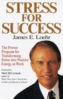 Stress for Success  Jim Loehr's  Program forTransforming Stress into Energy at Work