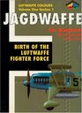 Jagdwaffe Birth of the Luftwaffe Fighter Force Volume One Section 1