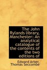 The John Rylands library Manchester An analytical catalogue of the contents of the two editions of