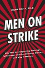 Men on Strike Why Men are Boycotting Marriage Fatherhood and the American Dream  and Why It Matters