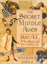 The Secret Middle Ages : Discovering the Real Medieval World