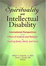 Spirituality and Intellectual Disability International Perspectives on the Effect of Culture and Religion on Healing Body Mind and Soul
