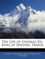 The Life of Charles Xii King of Sweden Transl