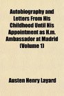 Autobiography and Letters From His Childhood Until His Appointment as Hm Ambassador at Madrid