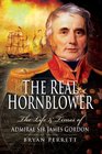 The Real Hornblower The Life and Times of Admiral Sir James Gordon