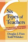 Six Types Of Teachers Recruiting Retaining And Mentoring The Best