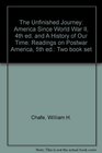 The Unfinished Journey America Since World War II 4th ed and A History of Our Time Readings on Postwar America 5th ed Two book set