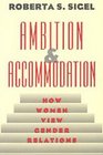 Ambition and Accommodation  How Women View Gender Relations